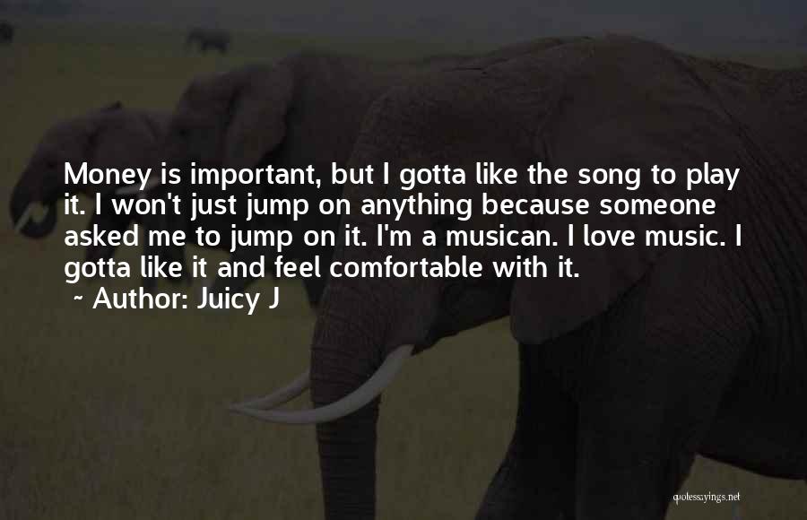 I Just Love Music Quotes By Juicy J