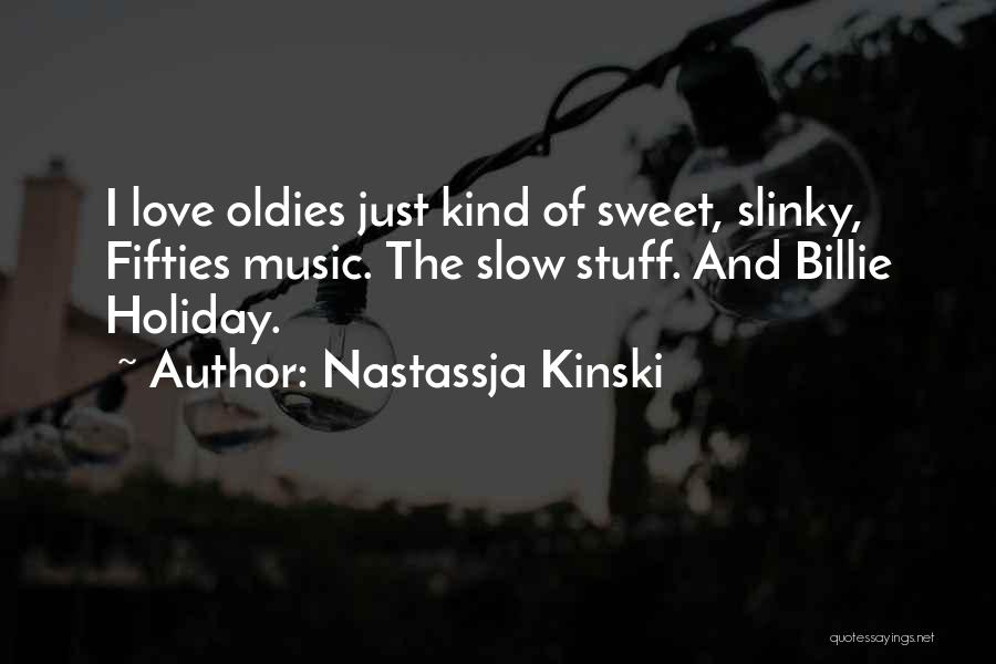 I Just Love Music Quotes By Nastassja Kinski