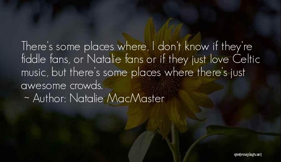 I Just Love Music Quotes By Natalie MacMaster