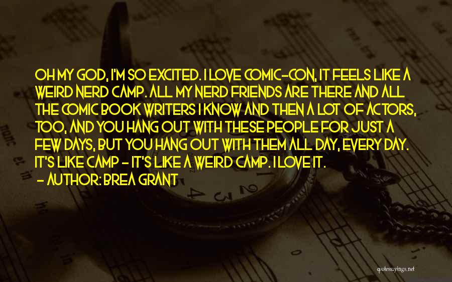 I Just Love My Friends Quotes By Brea Grant