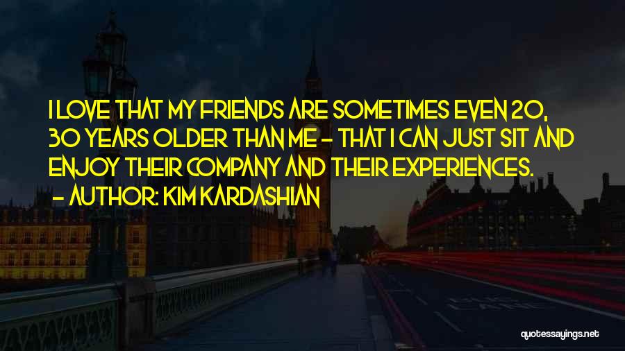 I Just Love My Friends Quotes By Kim Kardashian