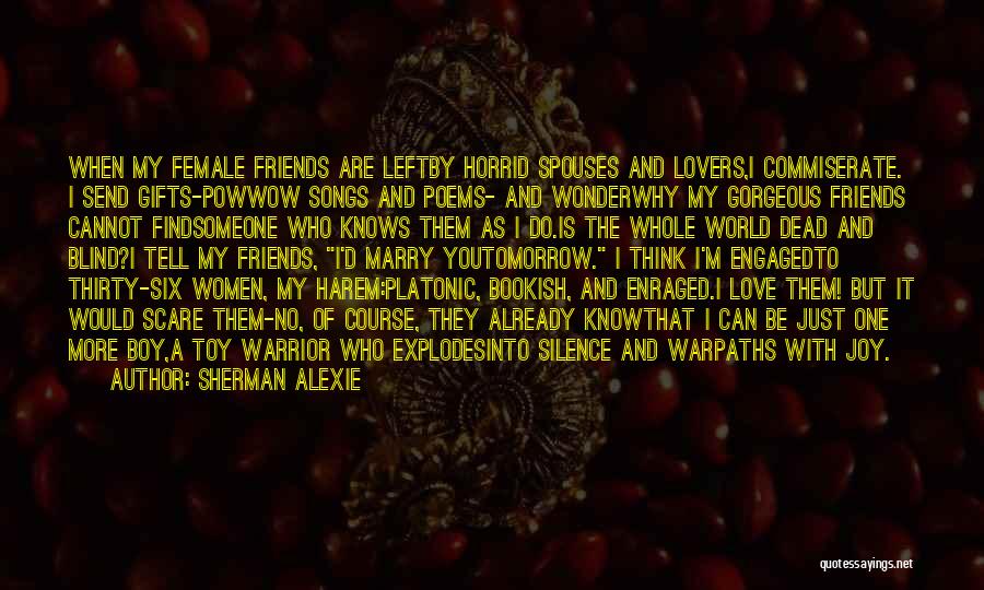 I Just Love My Friends Quotes By Sherman Alexie