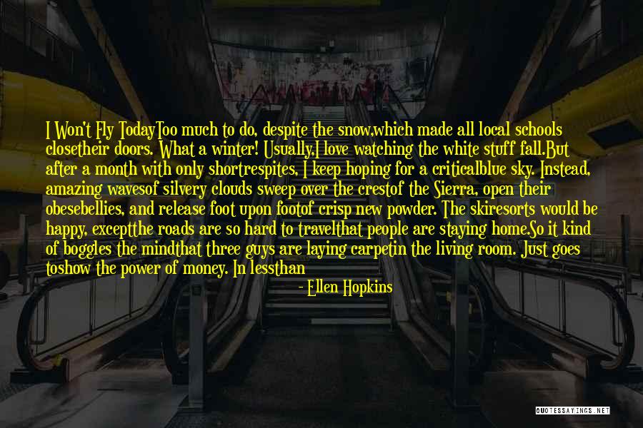 I Just Love Winter Quotes By Ellen Hopkins I Just Love Winter Quotes By Ellen Hopkins