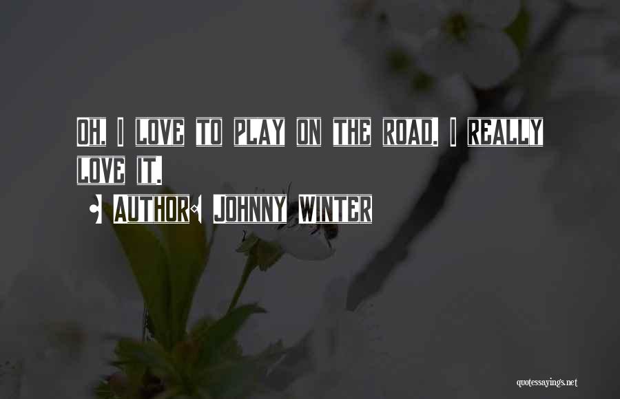 I Just Love Winter Quotes By Johnny Winter