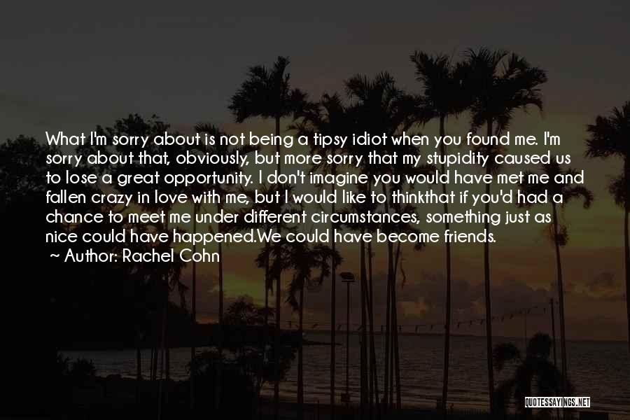 I Just Met You Love Quotes By Rachel Cohn