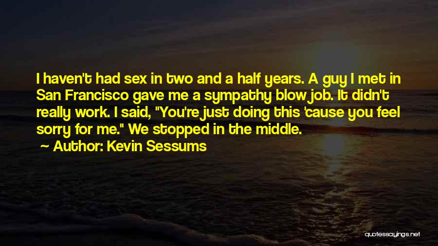 I Just Met You Quotes By Kevin Sessums