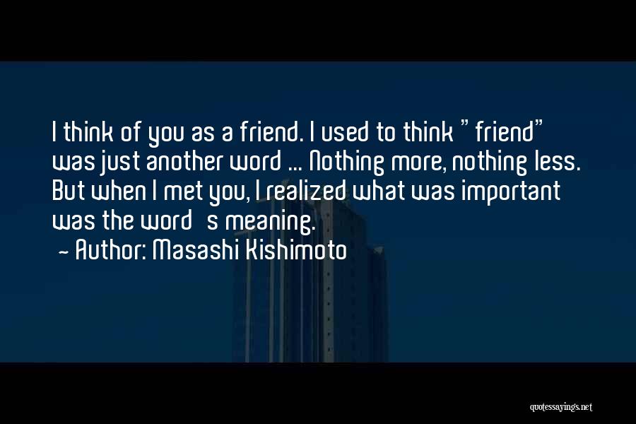 I Just Met You Quotes By Masashi Kishimoto