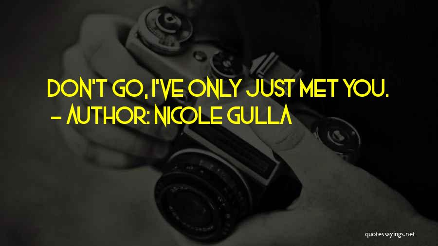 I Just Met You Quotes By Nicole Gulla