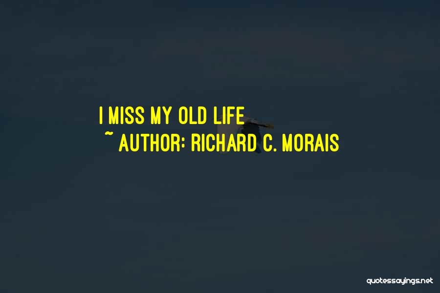 I Just Miss The Old You Quotes By Richard C. Morais