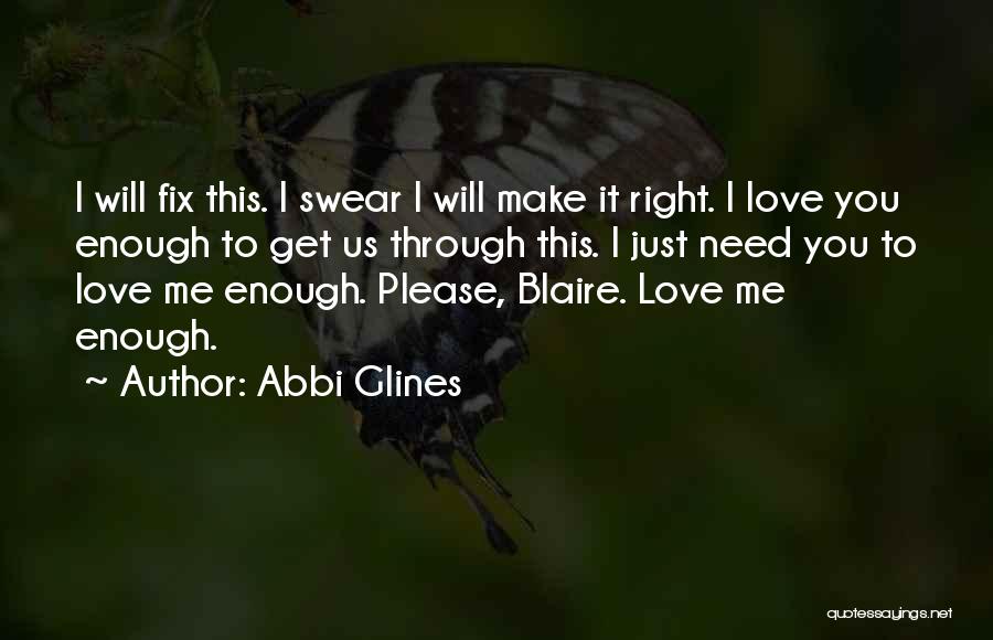 I Just Need You To Love Me Quotes By Abbi Glines