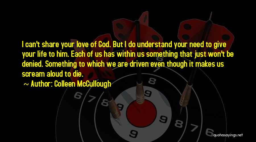 I Just Need Your Love Quotes By Colleen McCullough