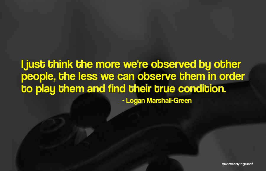 I Just Observe Quotes By Logan Marshall-Green I Just Observe Quotes By Logan Marshall-Green