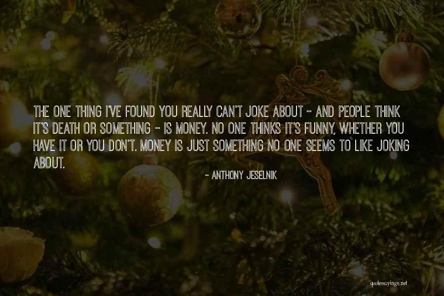 I Just Really Like You Quotes By Anthony Jeselnik