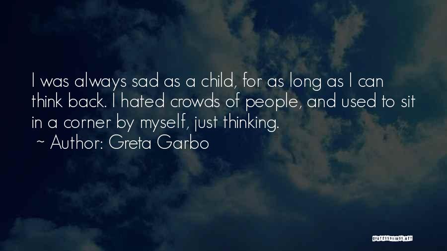 I Just Sad Quotes By Greta Garbo