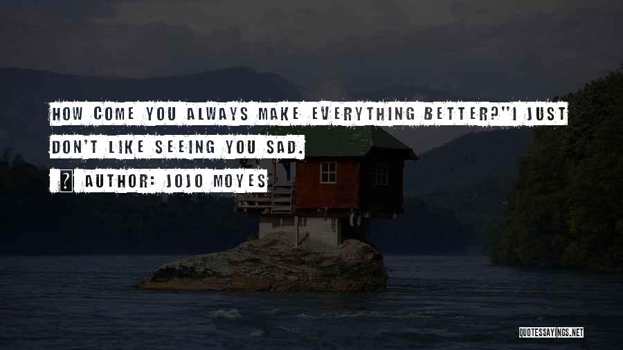I Just Sad Quotes By Jojo Moyes