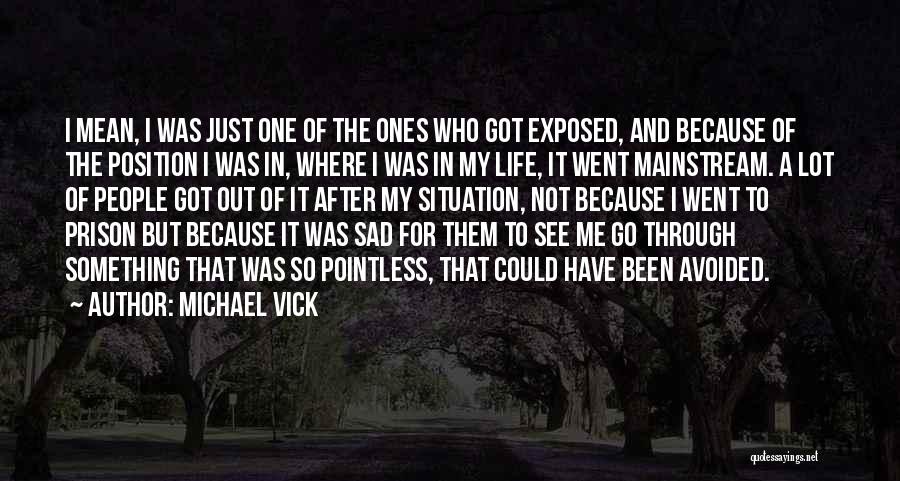 I Just Sad Quotes By Michael Vick