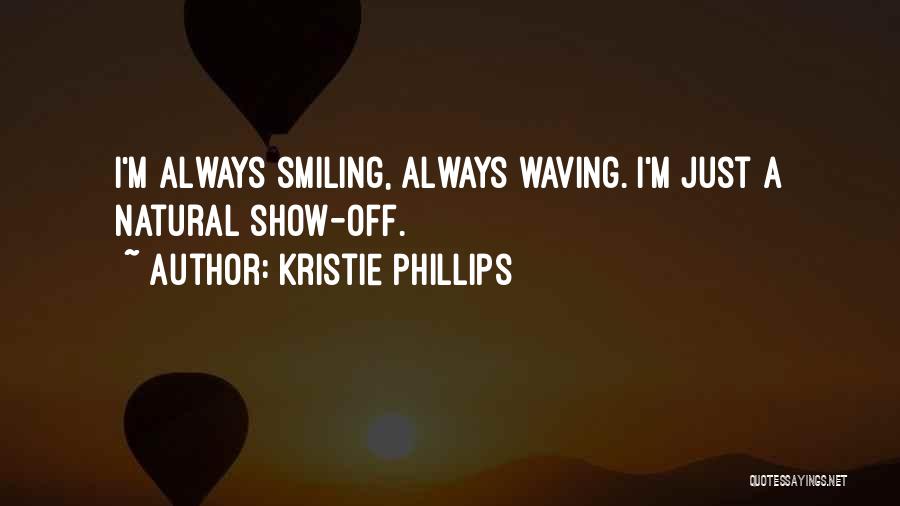 I Just Smile Quotes By Kristie Phillips