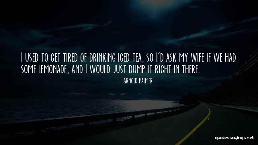 I Just Tired Quotes By Arnold Palmer I Just Tired Quotes By Arnold Palmer