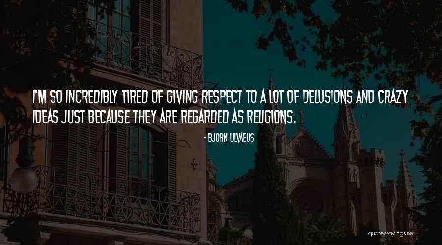 I Just Tired Quotes By Bjorn Ulvaeus I Just Tired Quotes By Bjorn Ulvaeus