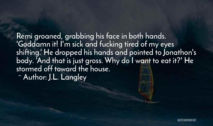 I Just Tired Quotes By J.L. Langley