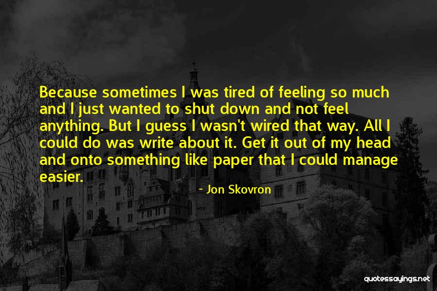 I Just Tired Quotes By Jon Skovron