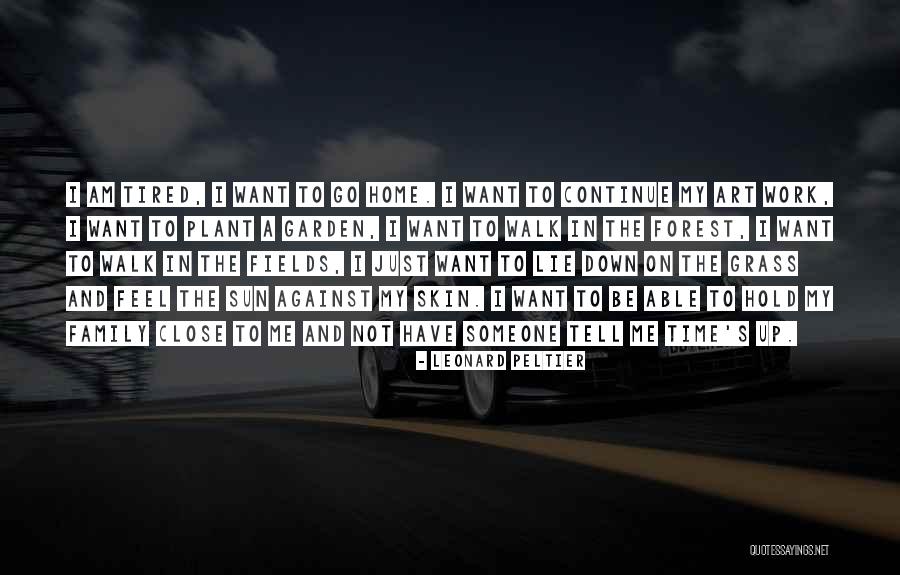 I Just Tired Quotes By Leonard Peltier I Just Tired Quotes By Leonard Peltier