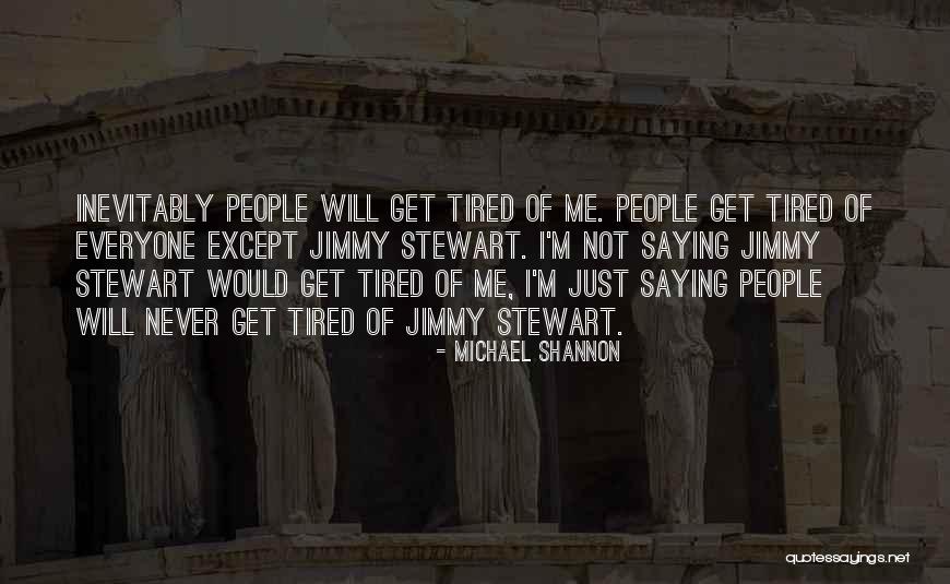 I Just Tired Quotes By Michael Shannon