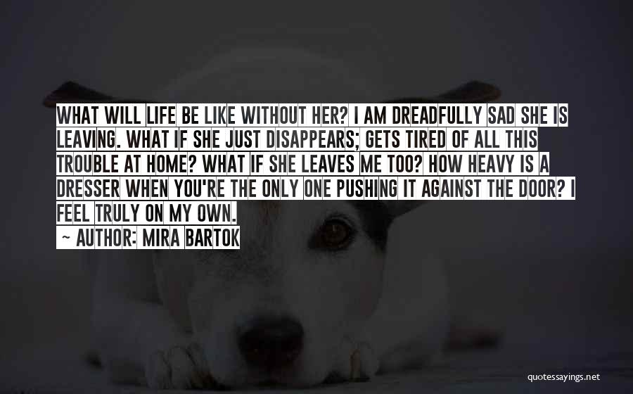 I Just Tired Quotes By Mira Bartok
