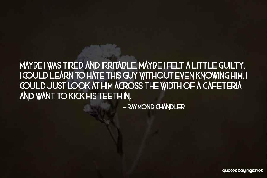 I Just Tired Quotes By Raymond Chandler I Just Tired Quotes By Raymond Chandler