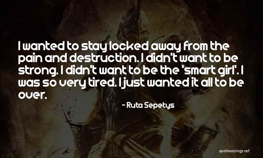 I Just Tired Quotes By Ruta Sepetys