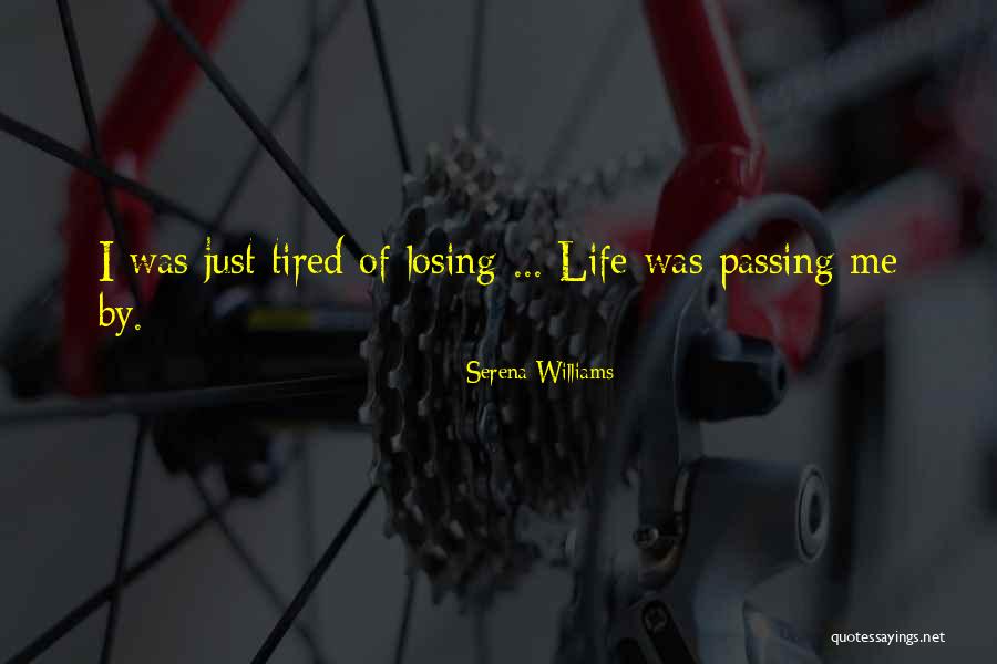 I Just Tired Quotes By Serena Williams