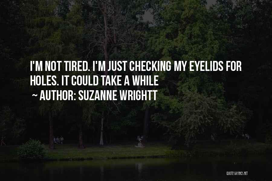 I Just Tired Quotes By Suzanne Wrightt