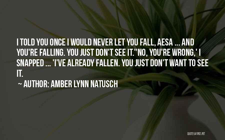 I Just Told You Quotes By Amber Lynn Natusch