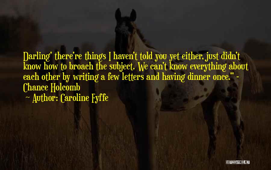 I Just Told You Quotes By Caroline Fyffe