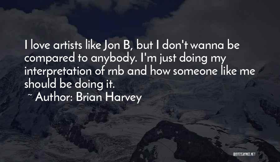 I Just Wanna Be Me Quotes By Brian Harvey