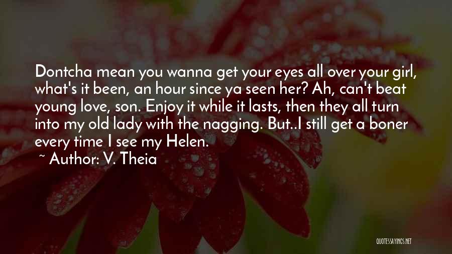 I Just Wanna Be That Girl Quotes By V. Theia