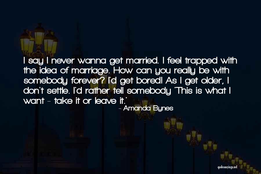 I Just Wanna Be With You Forever Quotes By Amanda Bynes