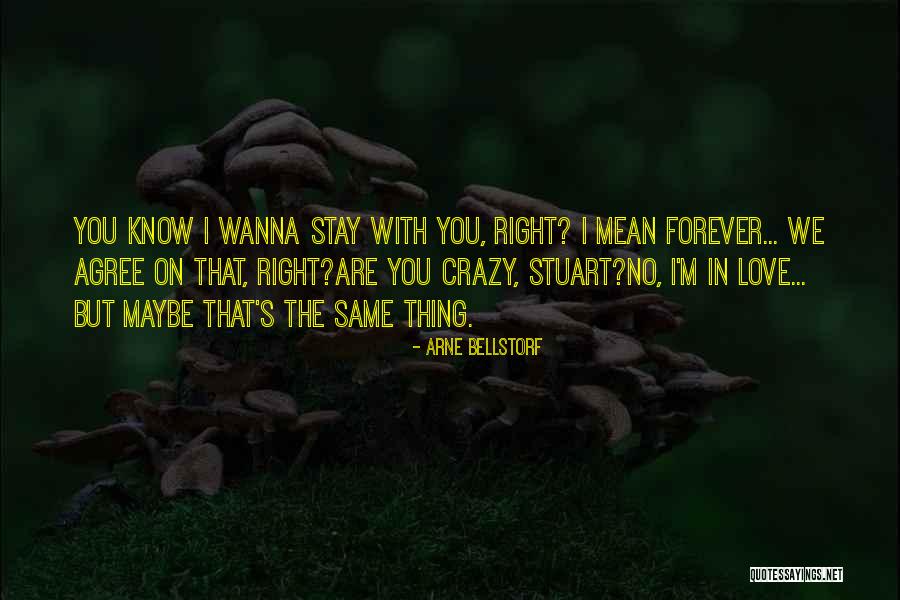 I Just Wanna Be With You Forever Quotes By Arne Bellstorf