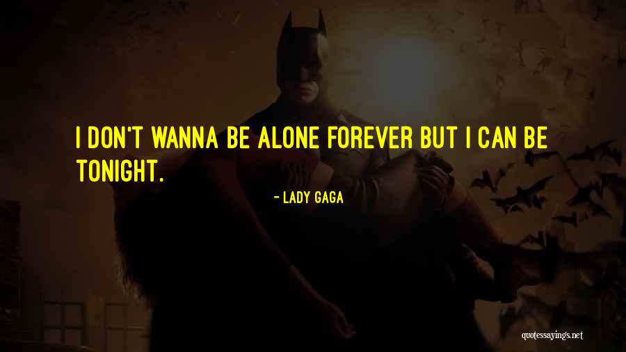 I Just Wanna Be With You Forever Quotes By Lady Gaga