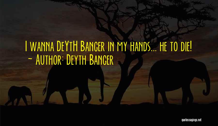 I Just Wanna Die Quotes By Deyth Banger