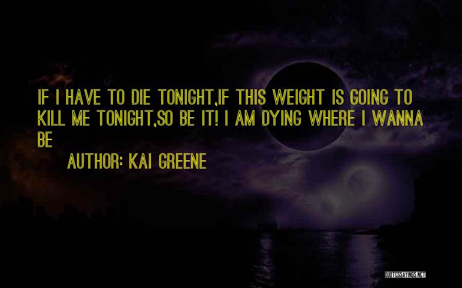 I Just Wanna Die Quotes By Kai Greene