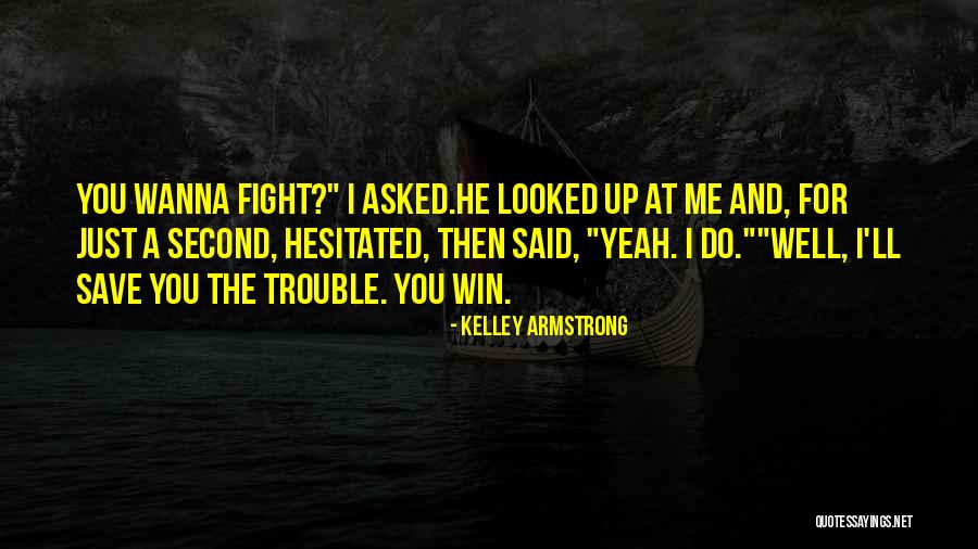 I Just Wanna Do Me Quotes By Kelley Armstrong