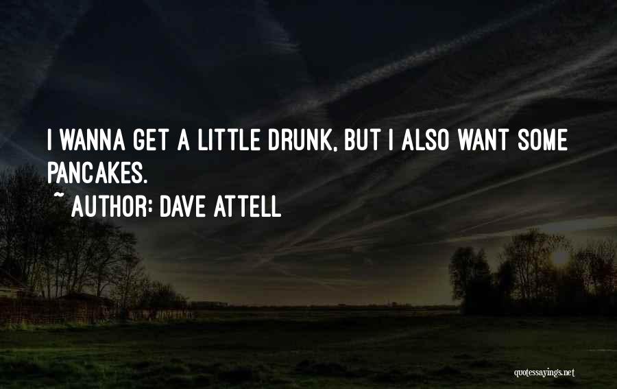 I Just Wanna Get Drunk Quotes By Dave Attell
