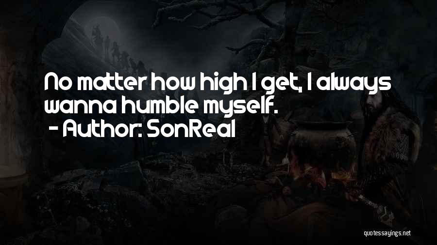 I Just Wanna Get High Quotes By SonReal