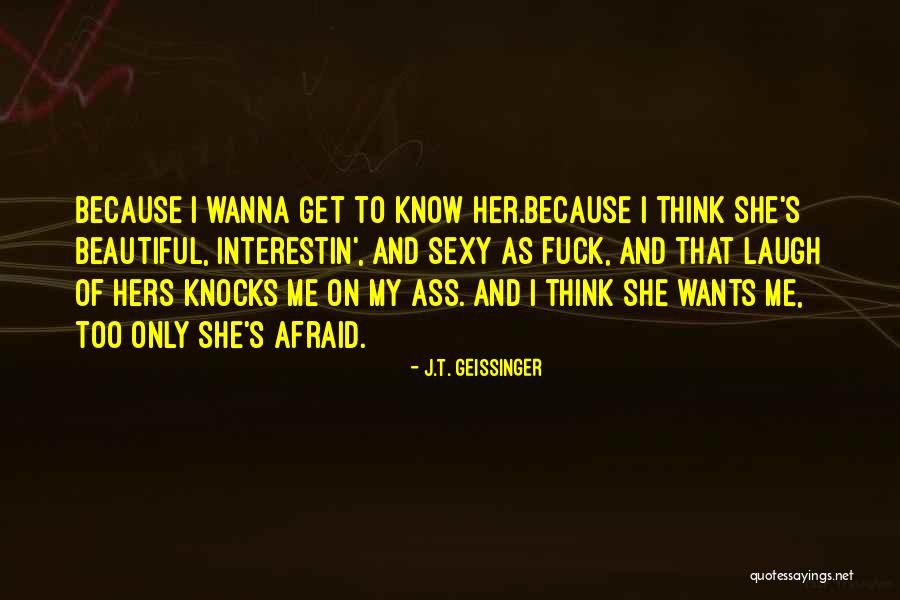 I Just Wanna Laugh Quotes By J.T. Geissinger I Just Wanna Laugh Quotes By J.T. Geissinger