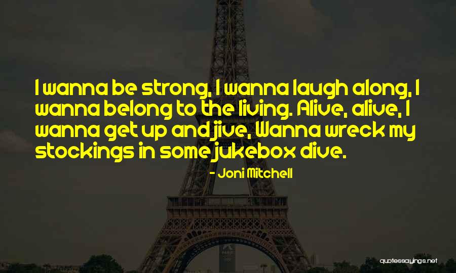 I Just Wanna Laugh Quotes By Joni Mitchell I Just Wanna Laugh Quotes By Joni Mitchell