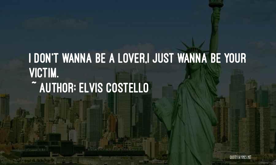 I Just Wanna Love Quotes By Elvis Costello