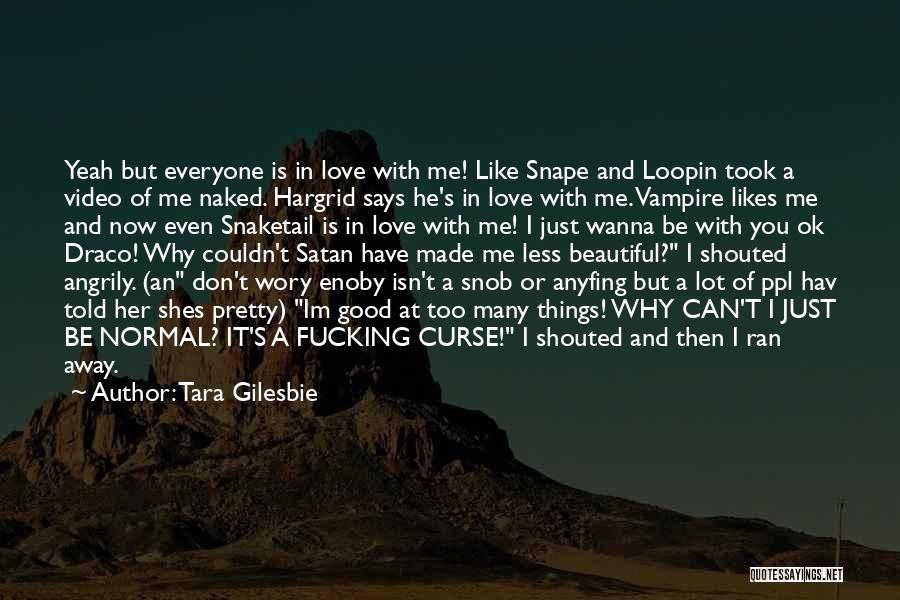 I Just Wanna Love Quotes By Tara Gilesbie