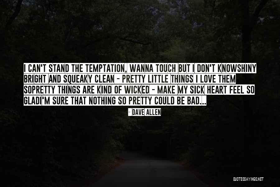 I Just Wanna Make Love To You Quotes By Dave Allen I Just Wanna Make Love To You Quotes By Dave Allen