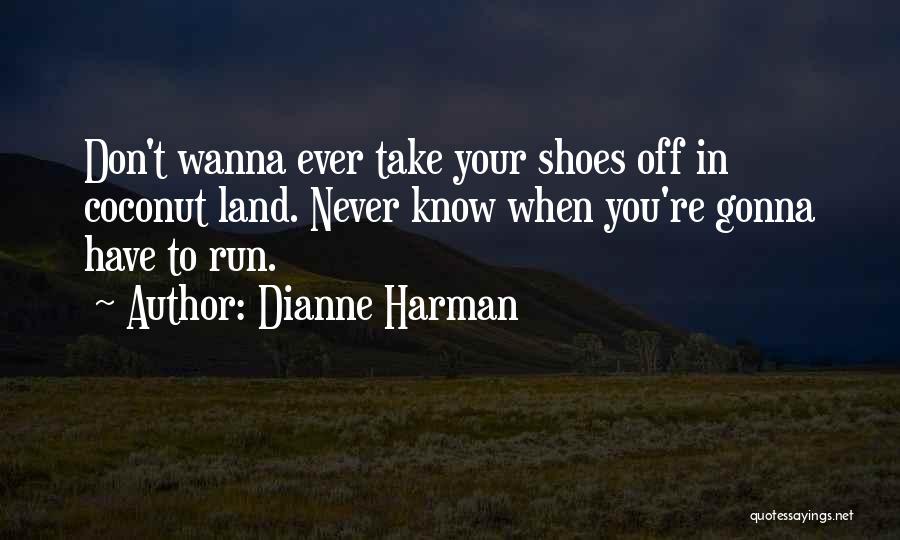 I Just Wanna Run Quotes By Dianne Harman